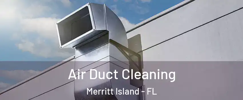  Air Duct Cleaning Merritt Island - FL