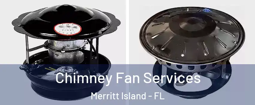  Chimney Fan Services Merritt Island - FL