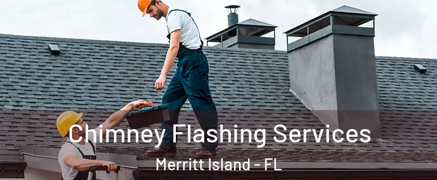 Chimney Flashing Services Merritt Island - FL