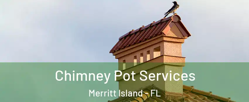  Chimney Pot Services Merritt Island - FL