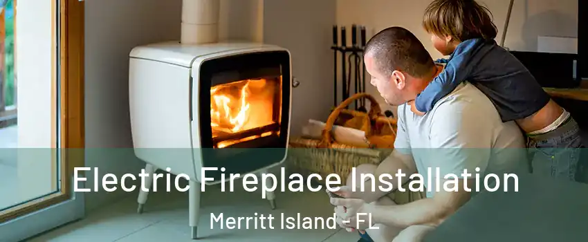  Electric Fireplace Installation Merritt Island - FL