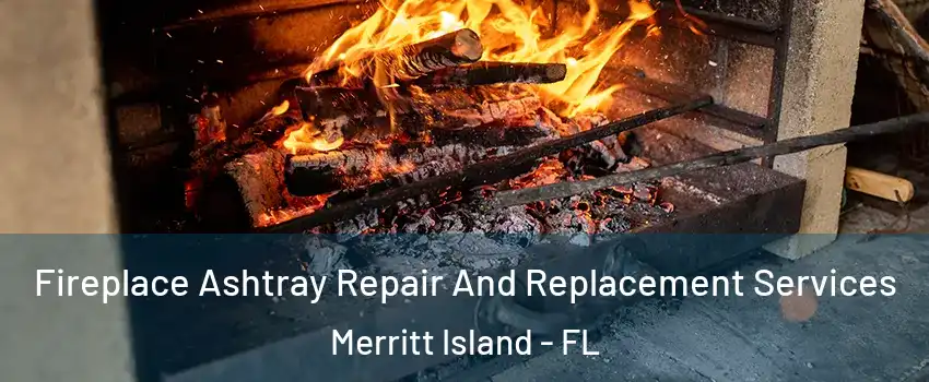  Fireplace Ashtray Repair And Replacement Services Merritt Island - FL