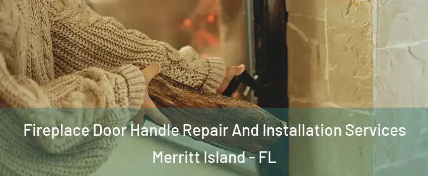  Fireplace Door Handle Repair And Installation Services Merritt Island - FL