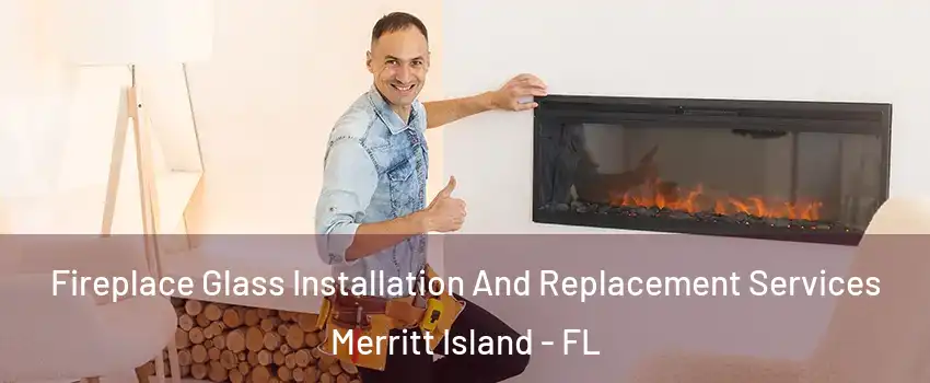  Fireplace Glass Installation And Replacement Services Merritt Island - FL
