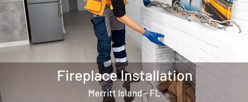  Fireplace Installation Merritt Island - FL