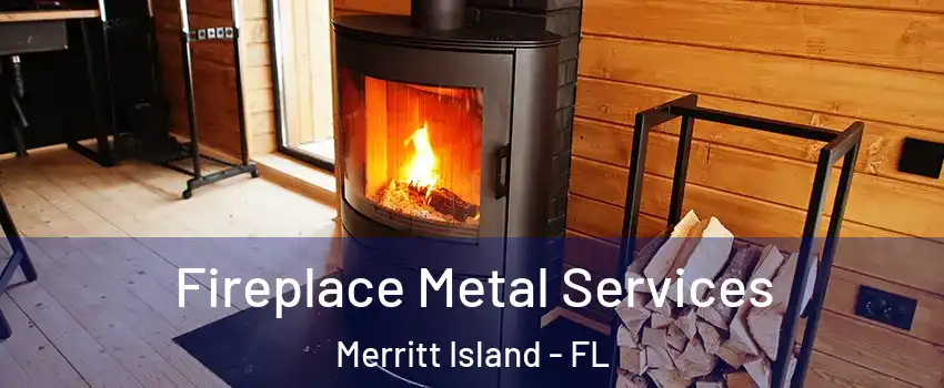 Fireplace Metal Services Merritt Island - FL