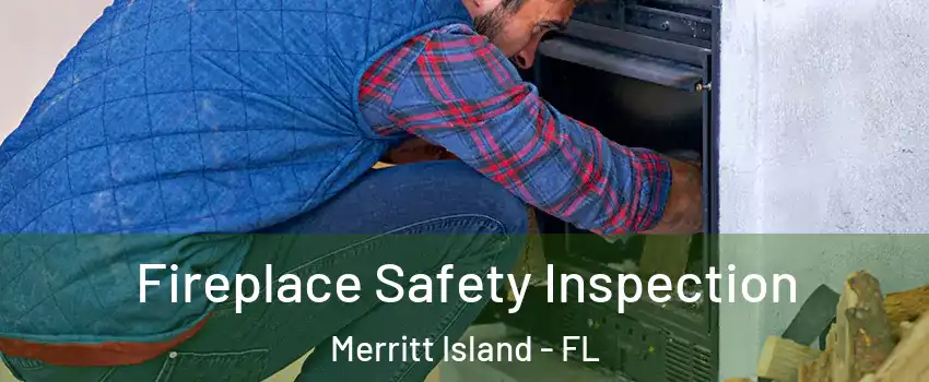  Fireplace Safety Inspection Merritt Island - FL