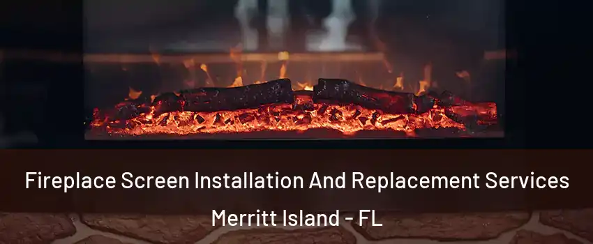  Fireplace Screen Installation And Replacement Services Merritt Island - FL