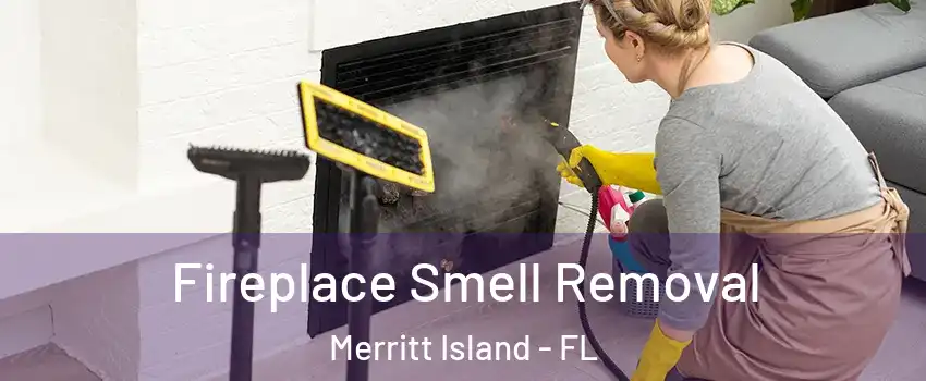  Fireplace Smell Removal Merritt Island - FL