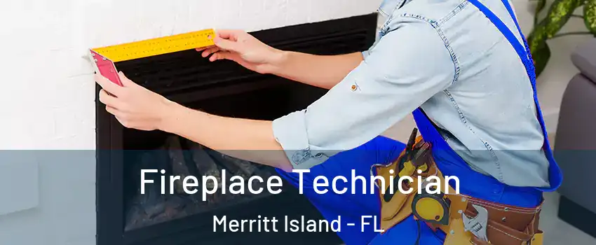 Fireplace Technician Merritt Island - FL