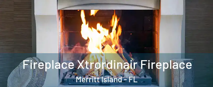  Fireplace Xtrordinair Fireplace Merritt Island - FL