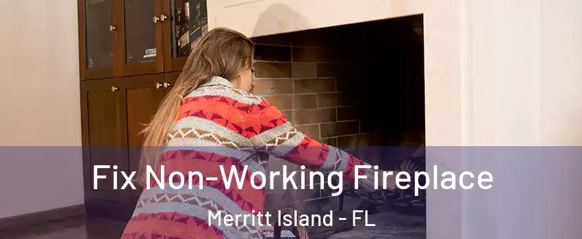  Fix Non-Working Fireplace Merritt Island - FL