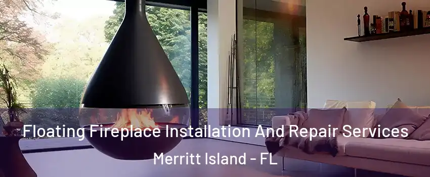  Floating Fireplace Installation And Repair Services Merritt Island - FL