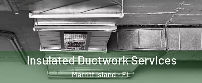  Insulated Ductwork Services Merritt Island - FL