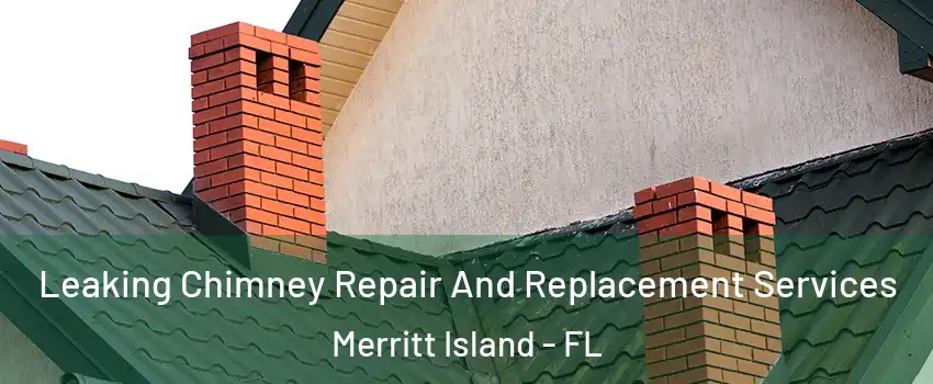  Leaking Chimney Repair And Replacement Services Merritt Island - FL