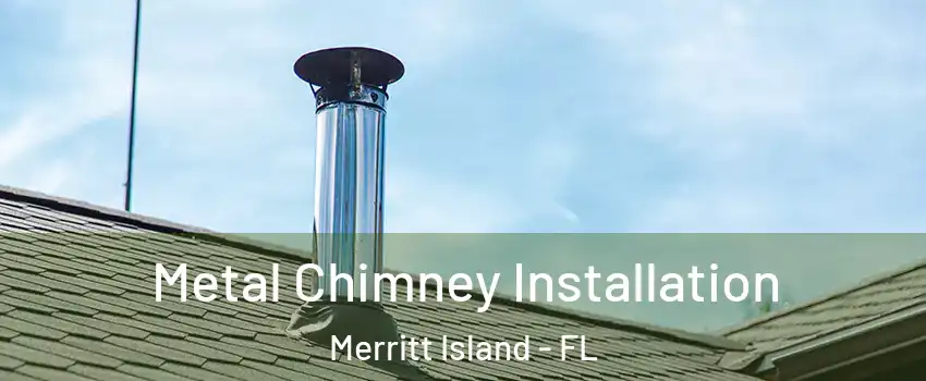  Metal Chimney Installation Merritt Island - FL