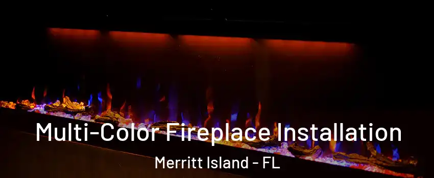  Multi-Color Fireplace Installation Merritt Island - FL