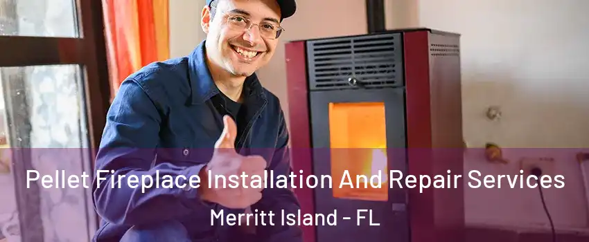  Pellet Fireplace Installation And Repair Services Merritt Island - FL