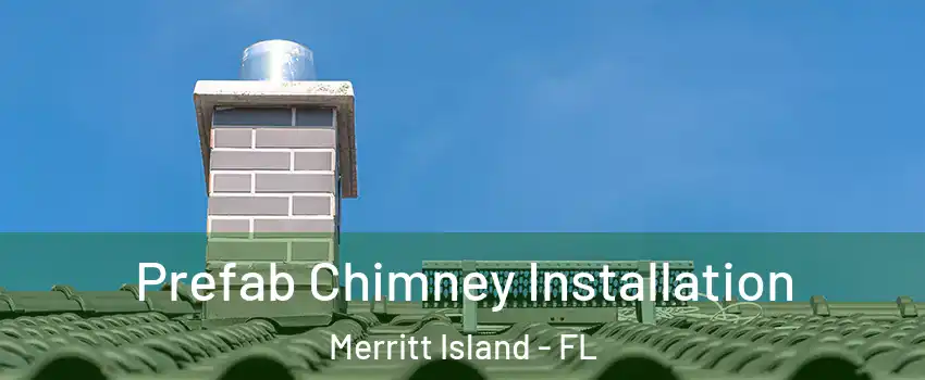  Prefab Chimney Installation Merritt Island - FL