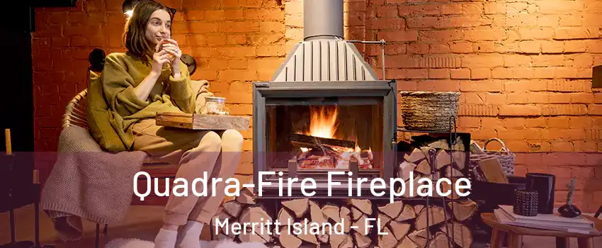  Quadra-Fire Fireplace Merritt Island - FL