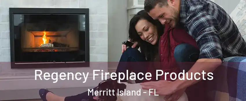  Regency Fireplace Products Merritt Island - FL