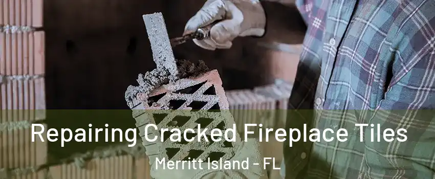  Repairing Cracked Fireplace Tiles Merritt Island - FL