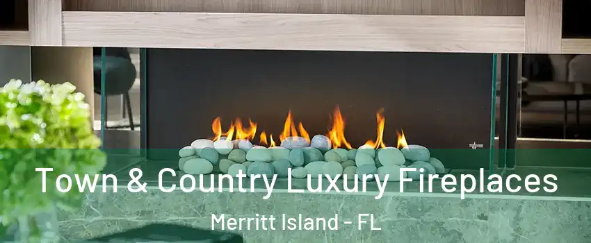  Town & Country Luxury Fireplaces Merritt Island - FL