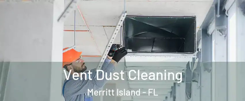  Vent Dust Cleaning Merritt Island - FL