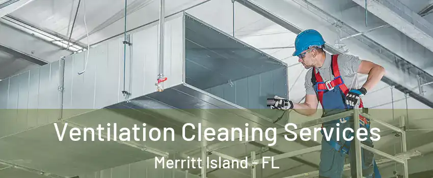  Ventilation Cleaning Services Merritt Island - FL