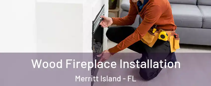  Wood Fireplace Installation Merritt Island - FL