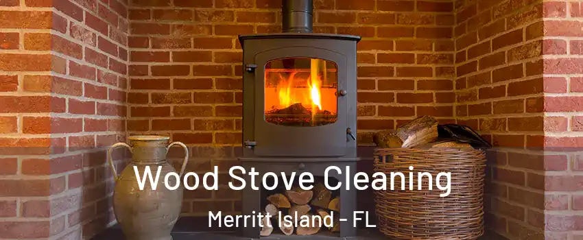  Wood Stove Cleaning Merritt Island - FL