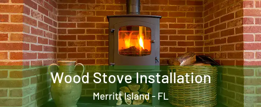  Wood Stove Installation Merritt Island - FL
