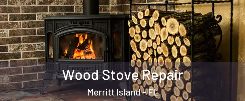  Wood Stove Repair Merritt Island - FL